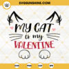 My Cat Is My Valentine SVG, Cat Lover SVG, Cute Valentines Day SVG PNG DXF EPS Cricut Silhouette