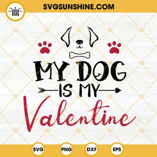 My Dog Is My Valentine SVG, Dog Lover SVG, Funny Valentine’s Day SVG PNG DXF EPS Files