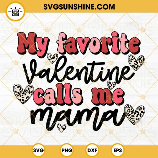 My Favorite Valentine Calls Me Mama SVG, Mama Valentines SVG PNG DXF EPS