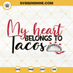 My Heart Belongs To Tacos SVG, Tacos Lover SVG, Valentine's Day SVG PNG DXF EPS Digital File