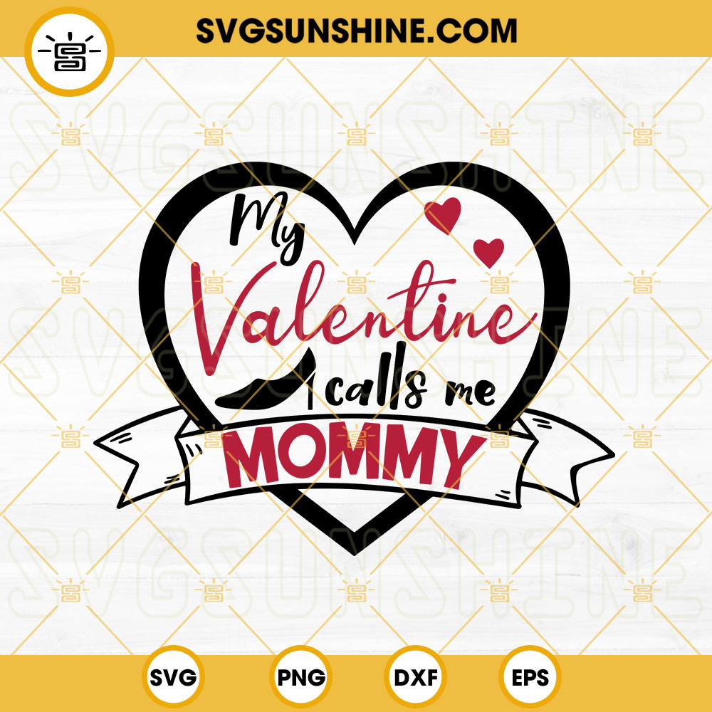 My Valentine Calls Me Mommy SVG, Valentine Quotes SVG, Valentine Mom SVG