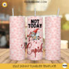 Not Today Cupid 20oz Tumbler Wrap PNG, Valentines Day Tumbler Digital Download