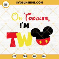 Oh Toodles I'm Two Mickey SVG, Birthday Two SVG PNG DXF EPS Cut Files
