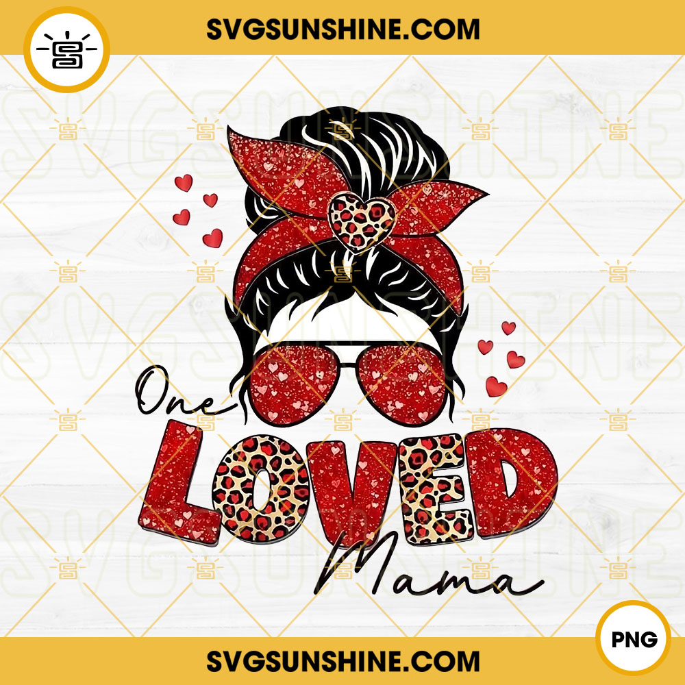 One Loved Mama PNG, Mama Love Valentine PNG, Messy Bun Mom Valentine PNG Sublimation