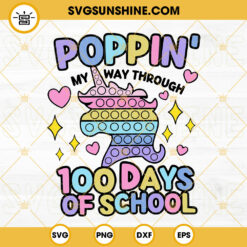 Poppin My Way Through 100 Days Of School SVG, Unicorn Poppin SVG, 100th Day Of School SVG PNG DXF EPS