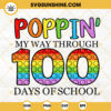 Poppin My Way Through 100 Days Of School SVG, Poppin SVG, 100th Day Of School SVG PNG DXF EPS