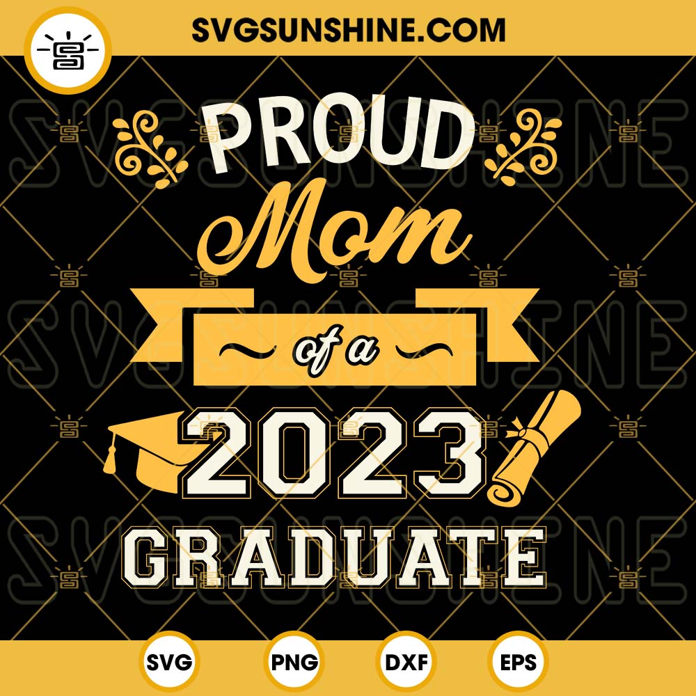Proud Mom Of A 2023 Graduate SVG, Graduation SVG, Proud Senior SVG, Class Of 2023 SVG, Senior Family SVG PNG DXF EPS Files