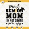 Proud Senior Mom 2023 I'm Not Crying You're Crying SVG, Class Of 2023 SVG, Senior Mom 2023 SVG, Graduation SVG