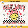 Self Love Is The Best Love SVG, Smiley Face Valentine SVG, Retro Valentine SVG PNG DXF EPS Cut Files