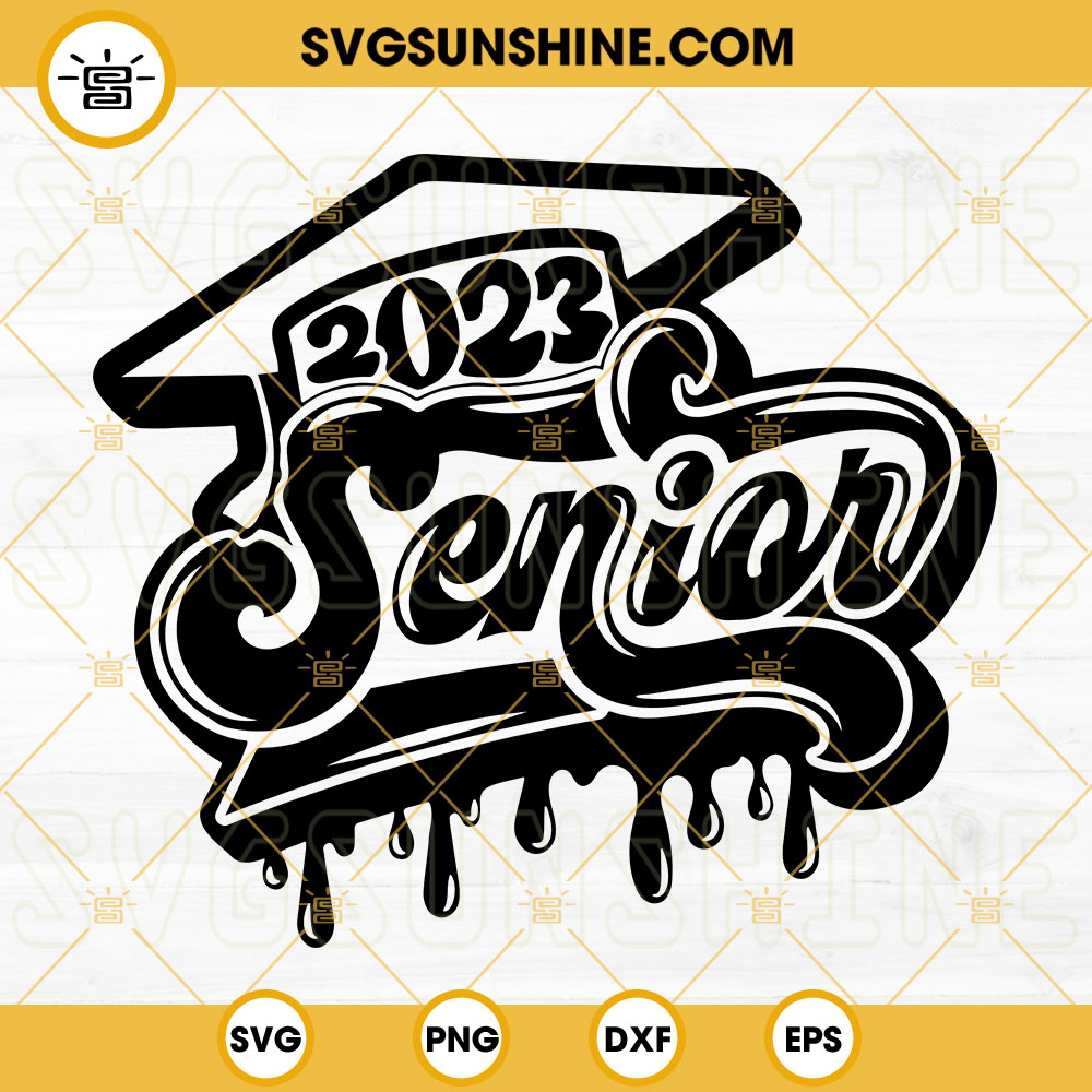 Senior 2023 Dripping SVG, Class Of 2023 SVG, Senior Year High SVG, Graduation SVG PNG DXF EPS Cricut Files