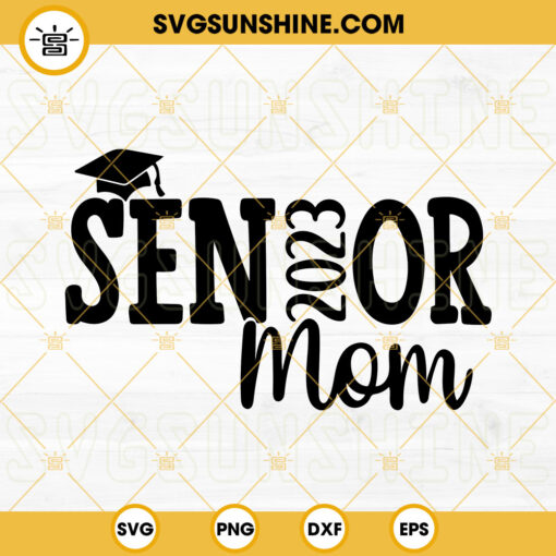 Senior Mom 2023 SVG, Class Of 2023 SVG, Proud Mom Of A 2023 SVG, Graduate 2023 SVG PNG DXF EPS Files