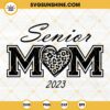 Senior Mom 2023 SVG, Leopard Heart SVG, Senior 2023 SVG, Graduate SVG PNG DXF EPS Cut Files