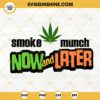 Smoke Munch Now And Later SVG, Smoking Weed SVG, Cannabis SVG, Marijuana SVG PNG DXF EPS