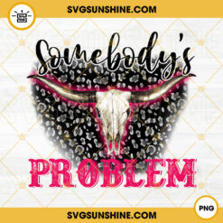 Somebodys Problem PNG, Bull Skull PNG, Western PNG, Country Music PNG Digital Download