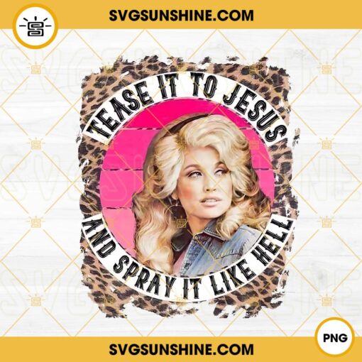 Tease It To Jesus PNG, Dolly Parton PNG, Country Music PNG Sublimation File