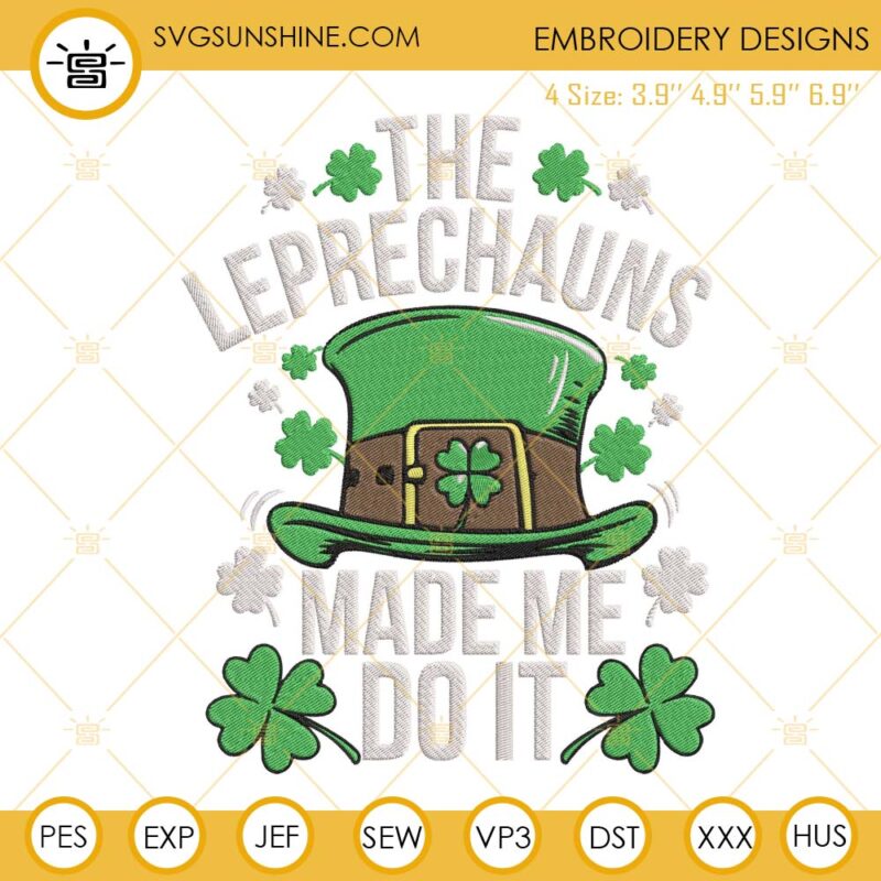 The Leprechauns Made Me Do It Embroidery Files, Funny St Patricks Day