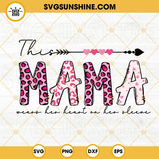 This Mama Wears Her Heart On Her Sleeve SVG, Leopard Mama SVG, Valentine’s Day SVG Cut File