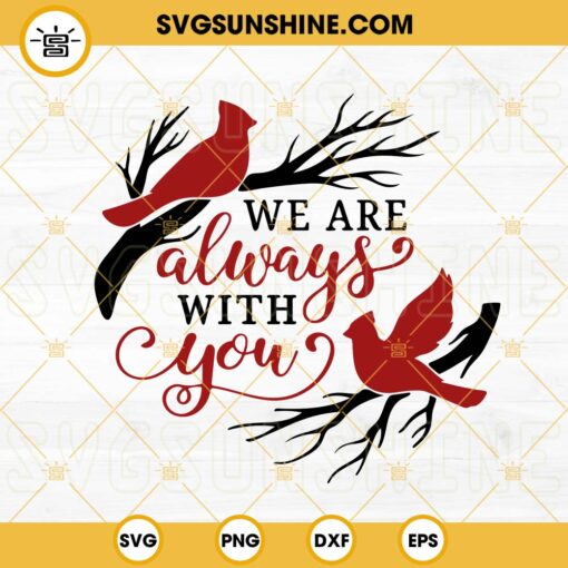 We Are Always With You SVG, Cardinal Bird SVG, Memorial SVG, Remembrance SVG PNG DXF EPS