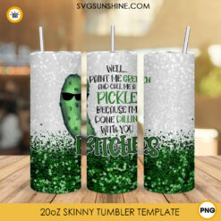 Well Paint Me Green And Call Me A Pickle 20oz Tumbler Wrap PNG, Funny Pickle Tumbler PNG