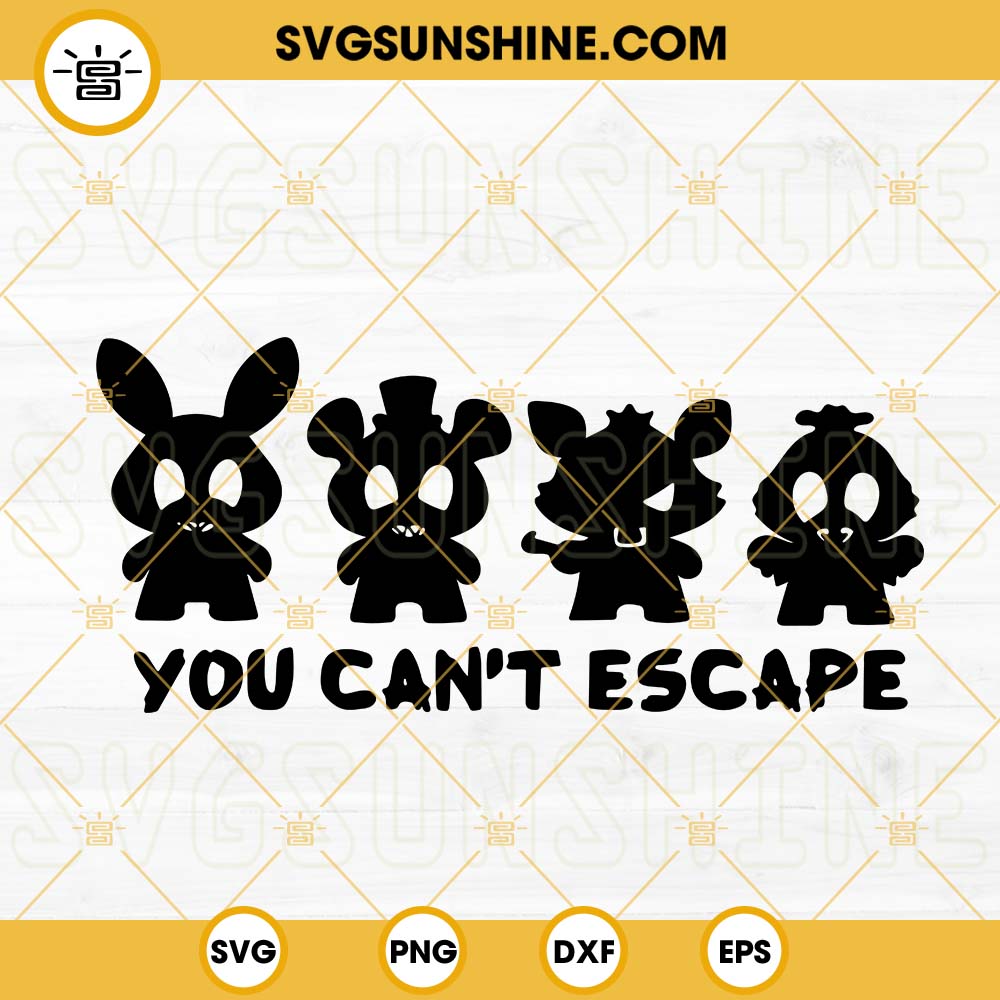 You Can't Escape SVG, Fnaf SVG, Freddy Bonnie Chica Foxy SVG, Five Nights At Freddy's SVG