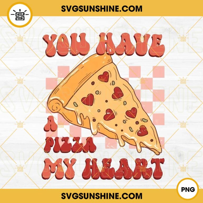 You Have A Pizza My Heart PNG, Pizza Lover Funny Valentine PNG Digital ...