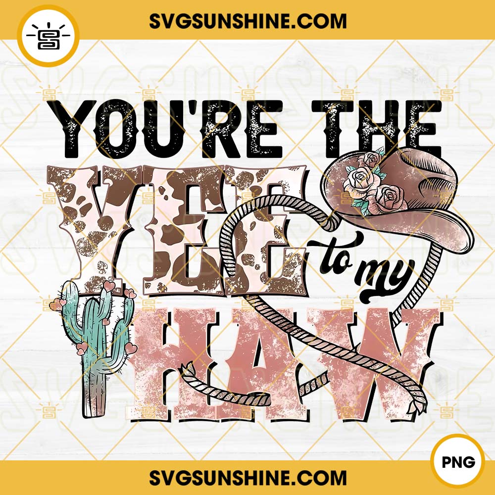 You're The Yee To My Haw PNG, Western PNG, Cowgirl PNG, Rodeo PNG Design File