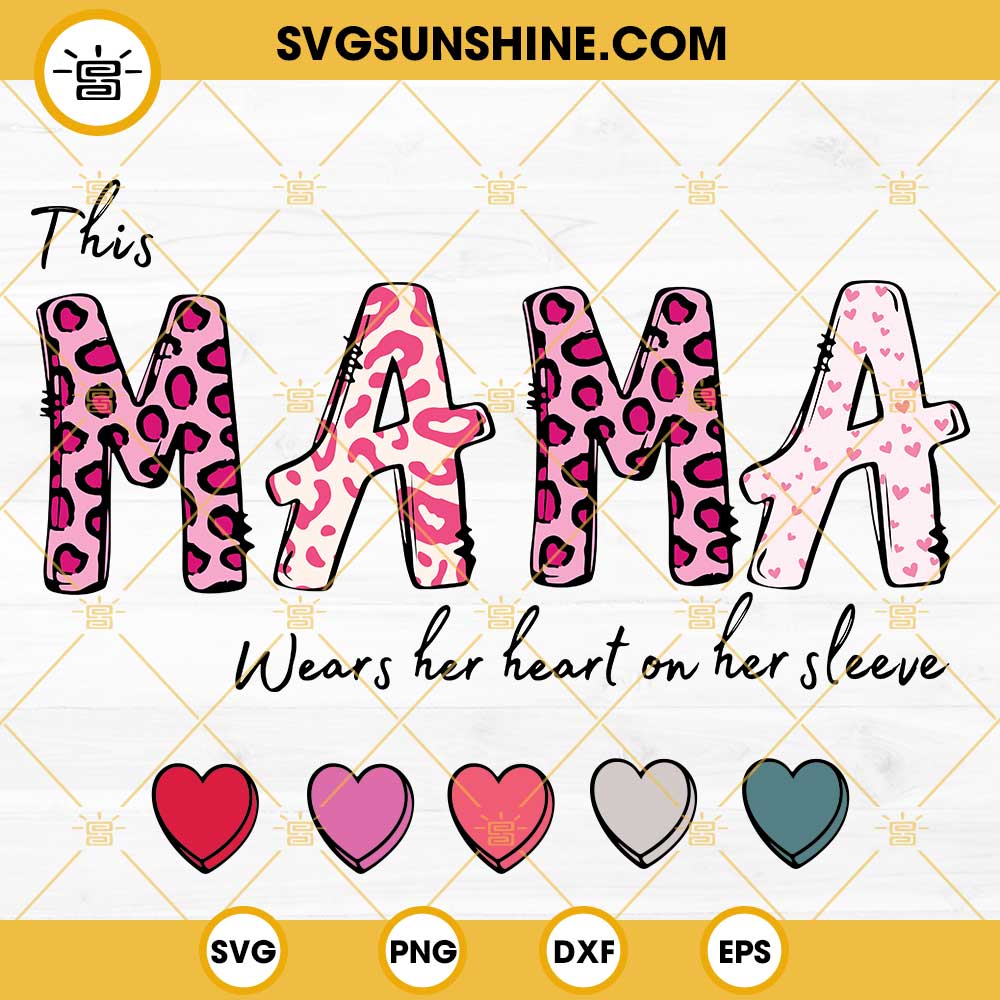 This Mama Wears Her Heart On Her Sleeve SVG, Mama Heart SVG, Mama Valentines SVG PNG DXF EPS Cut Files