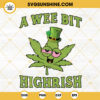 A Wee Bit Highrish SVG, Cannabis Leaf Leprechaun SVG, Weed Marijuana SVG, Funny St Patricks Day SVG PNG DXF EPS