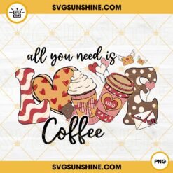 All You Need Is Love Coffee PNG, Coffee Lover PNG, Valentine Drinks PNG Sublimation Design