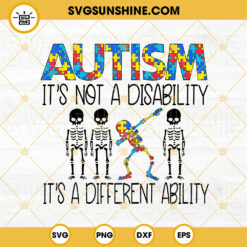 Autism Its Not A Disability Its A Different Ability SVG, Autism Dabbing Skeleton SVG PNG DXF EPS