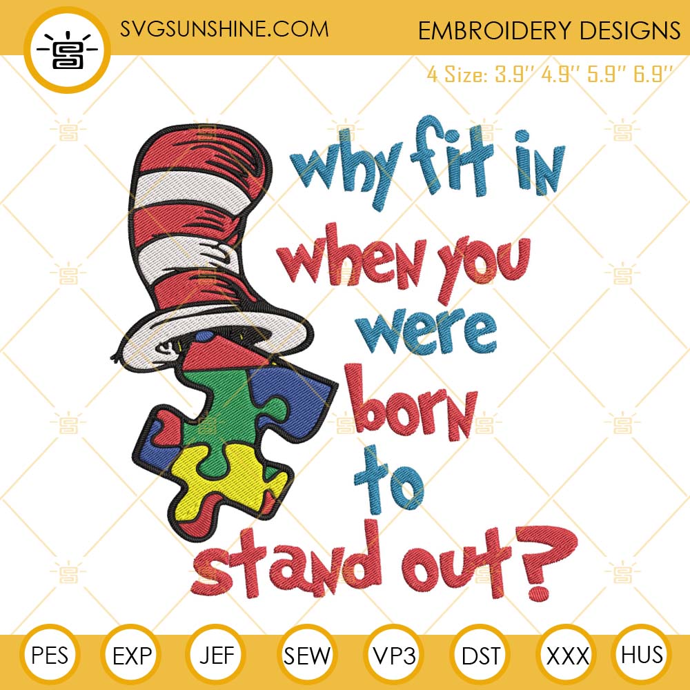 Why Fit In When You Were Born To Stand Out Embroidery Designs, Dr Seuss Hat Autism Embroidery Files