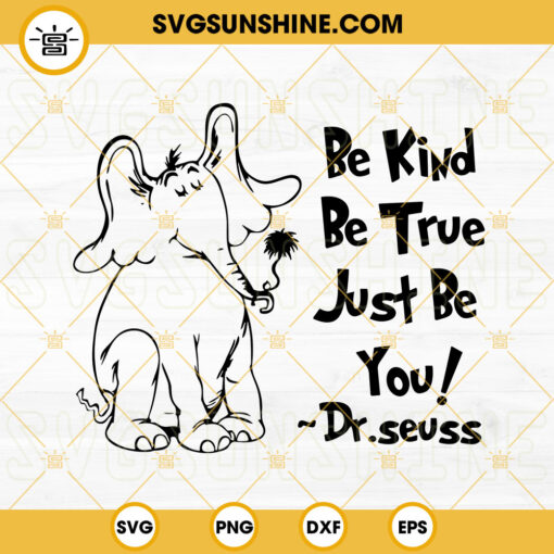 Be Kind Be True Just Be You SVG, Dr Seuss Quotes SVG, Horton Hears A ...