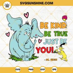 Be Kind Be True Just Be You Dr Seuss SVG, Horton Elephant SVG, Sam I Am SVG PNG DXF EPS Files
