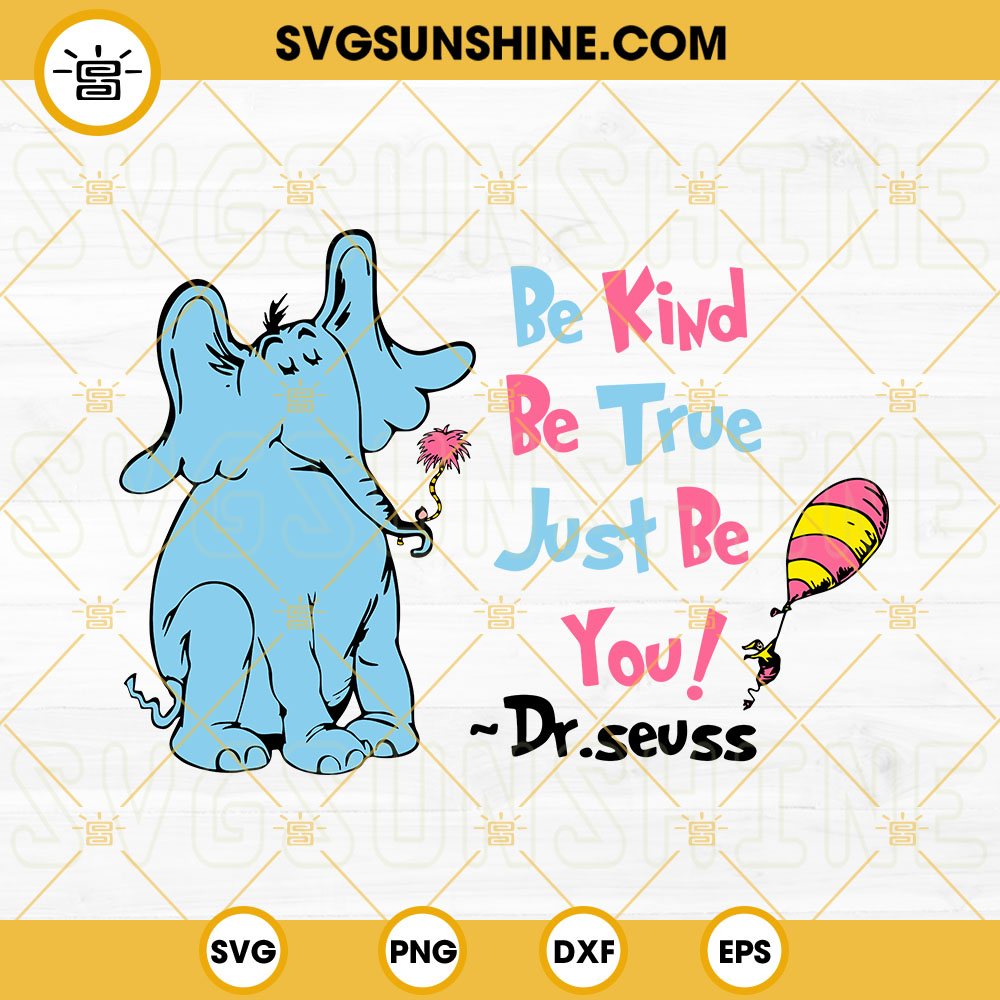 Be Kind Be True Just Be You Dr Seuss SVG, Horton The Elephant SVG, Dr ...