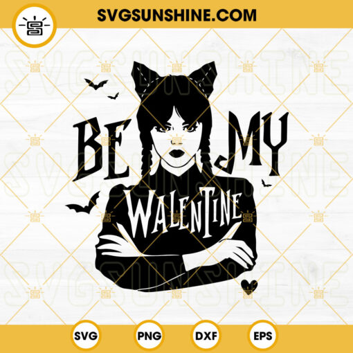 Be My Valentine Wednesday Addams SVG, Wednesday Valentines Day SVG PNG DXF EPS Cut Files