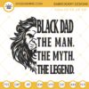 Black Dad The Man The Myth The Legend Embroidery Designs, Black Lion Dad Embroidery Files