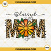 Blessed Mom PNG, Mom Life PNG, Leopard Sunflower PNG, Mother's Day PNG Sublimation Design