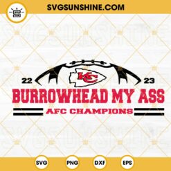 Burrowhead My Ass Afc Champions 22 23 SVG, Kansas City Chiefs SVG PNG DXF EPS