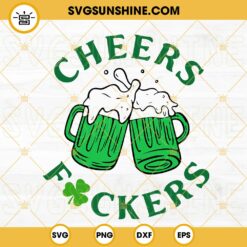 Cheers Fuckers SVG, Funny Irish Drinking SVG, St Patrick’s Day Beer SVG PNG DXF EPS