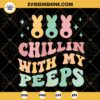 Chillin With My Peeps SVG, Easter Bunny SVG, Retro SVG, Funny Easter Quotes SVG PNG DXF EPS