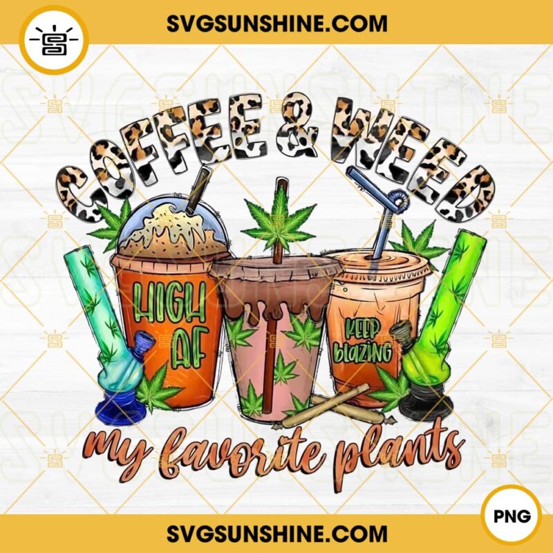 Coffee And Weed My Favorite Plants PNG, Marijuana PNG, Western Cowhide PNG, Cannabis Coffee PNG