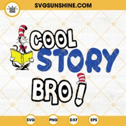Cool Story Bro SVG, Dr Seuss SVG, Cat In The Hat SVG PNG DXF EPS Cricut Files