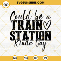 Could Be A Train Station Kinda Day SVG, Western SVG, Yellowstone Quotes SVG PNG DXF EPS