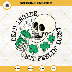 Dead Inside But Feelin Lucky SVG, Irish SVG, Skeleton Shamrock Coffee SVG, Funny St Patricks Day SVG Cut Files
