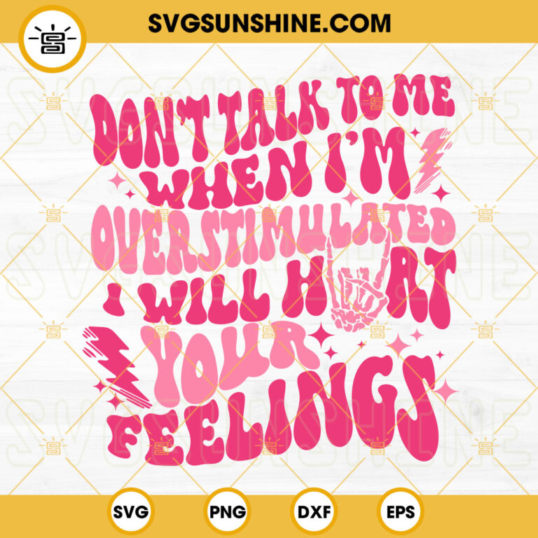 dont-talk-to-me-when-im-overstimulated-svg-i-will-hurt-your-feelings