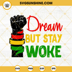 Dream But Stay Woke SVG, Black History SVG, Raised Fist SVG, Black Lives Matters SVG PNG DXF EPS
