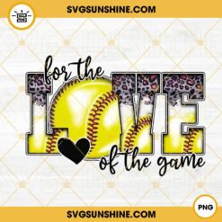 For The Love Of The Game PNG, Softball PNG, Softball Mom PNG, Sport PNG Digital File