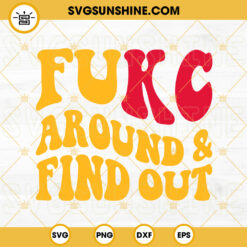 Fukc Around And Find Out SVG, Chiefs SVG, Kansas City Chiefs SVG, Super Bowl SVG PNG DXF EPS