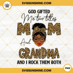 God Gifted Me Two Titles Mom And Grandma And I Rock Them Both PNG, African American Mom PNG File