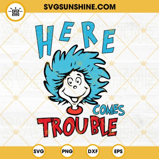 Here Comes Trouble SVG, Teacher SVG, Miss Thing SVG, Dr Seuss SVG PNG DXF EPS